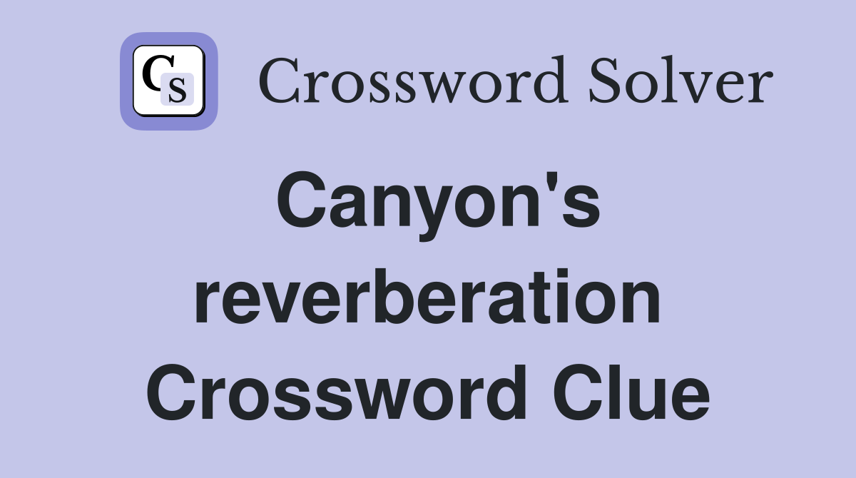 Canyon's reverberation Crossword Clue