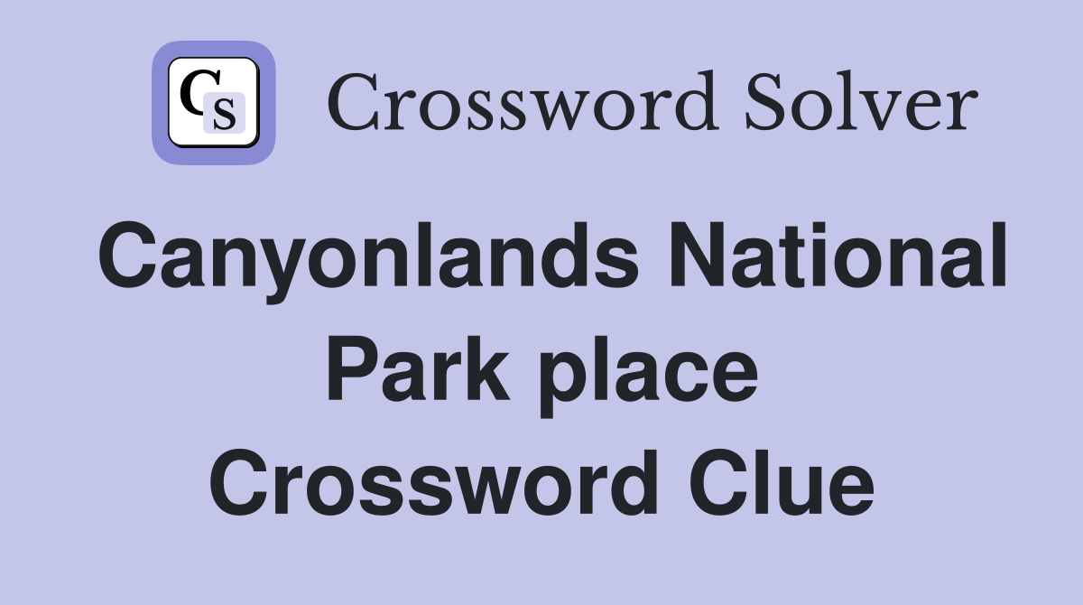 Canyonlands National Park place Crossword Clue