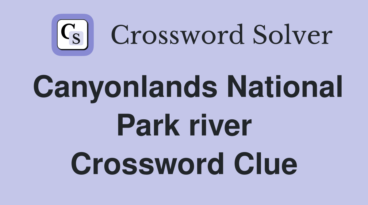 Canyonlands National Park river Crossword Clue
