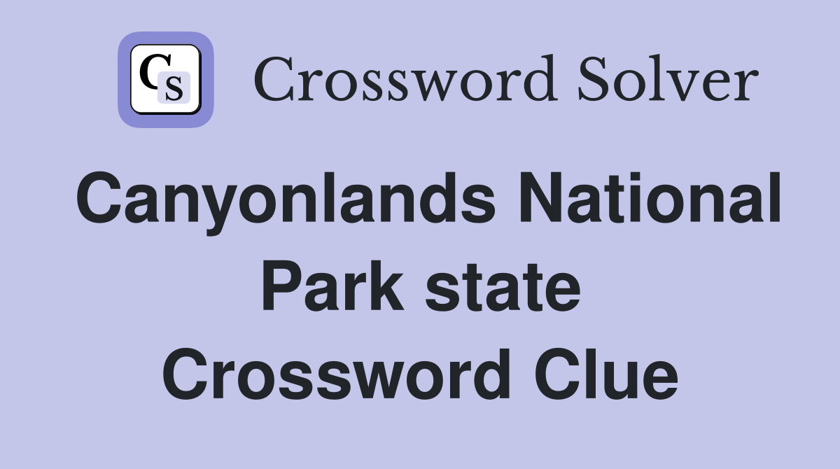 Canyonlands National Park state Crossword Clue