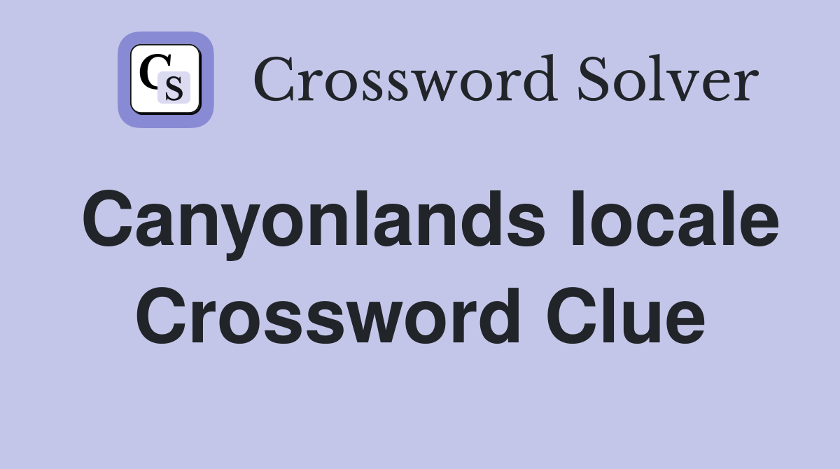 Canyonlands locale Crossword Clue