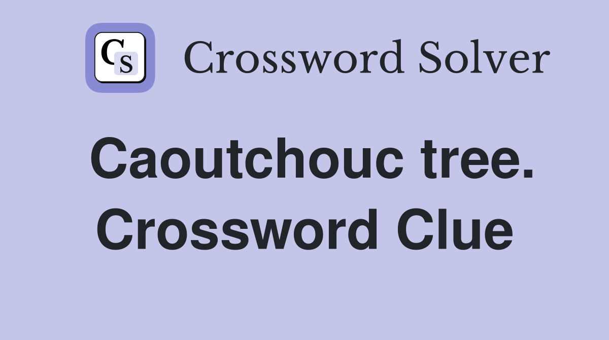 Caoutchouc tree. Crossword Clue