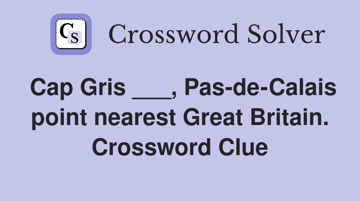 Cap Gris ___, Pas-de-Calais point nearest Great Britain. Crossword Clue