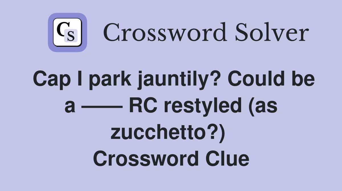 Cap I park jauntily? Could be a —— RC restyled (as zucchetto?)  Crossword Clue