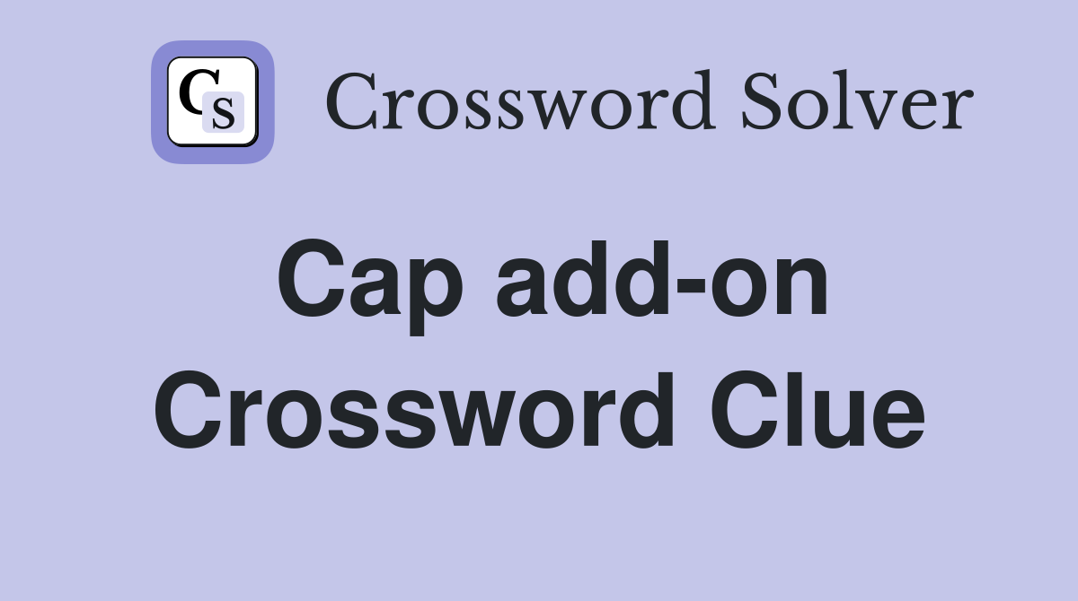 Cap add-on Crossword Clue