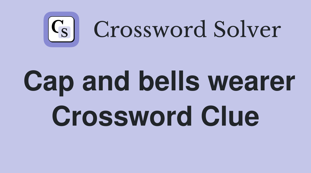 Cap and bells wearer Crossword Clue