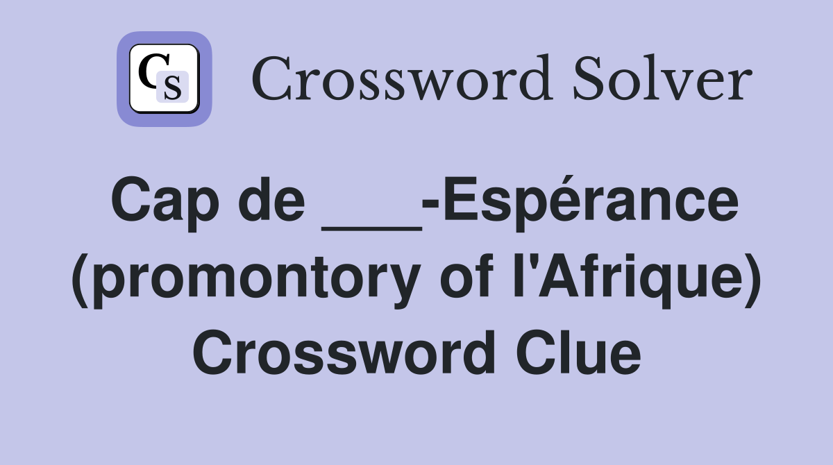Cap de ___-Espérance (promontory of l'Afrique) Crossword Clue