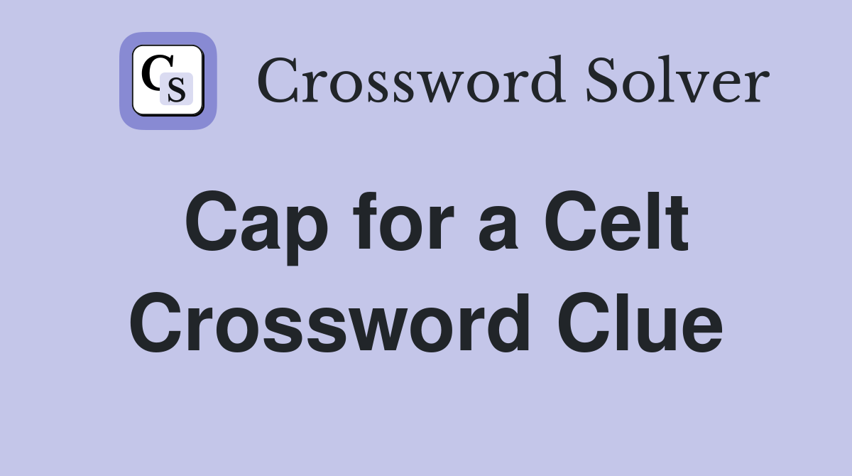 Cap for a Celt Crossword Clue