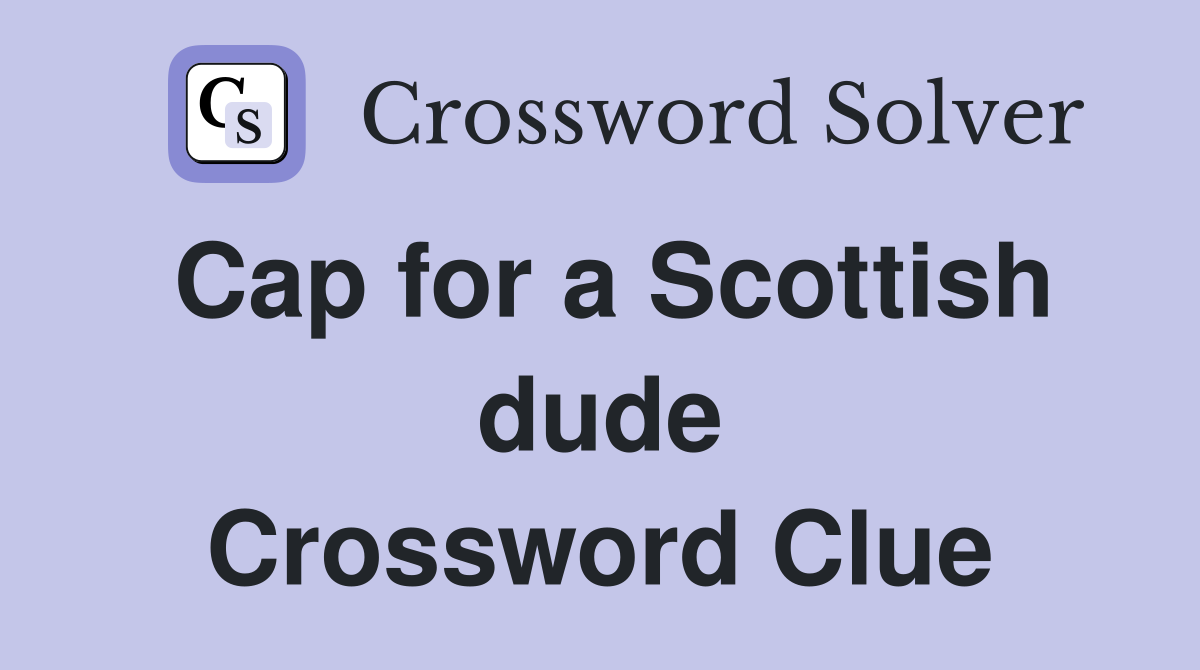 Cap for a Scottish dude Crossword Clue
