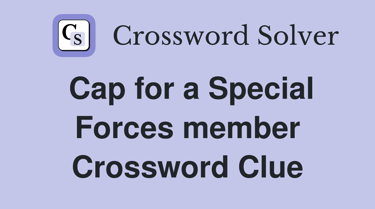 Cap for a Special Forces member Crossword Clue