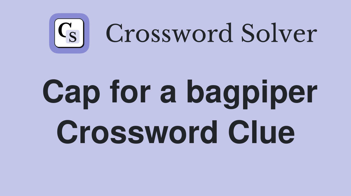 Cap for a bagpiper Crossword Clue