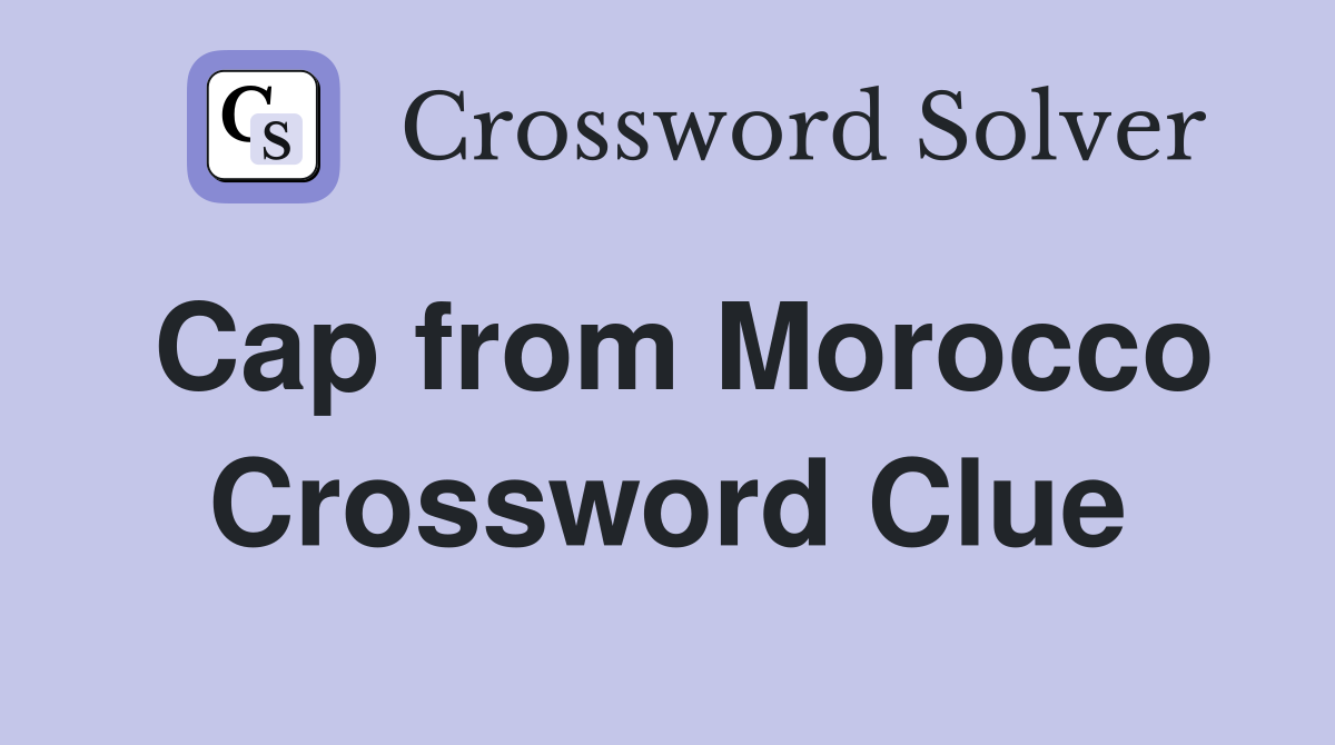 Cap from Morocco Crossword Clue