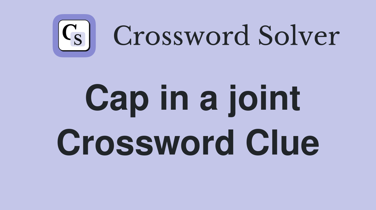 Cap in a joint Crossword Clue