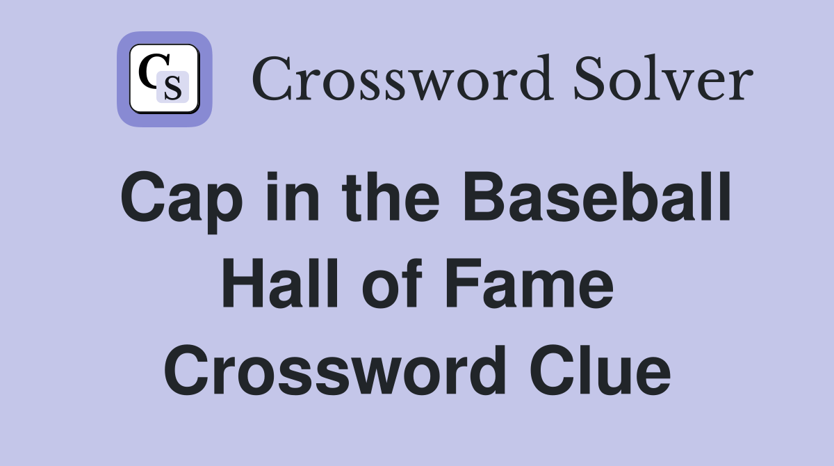 Cap in the Baseball Hall of Fame Crossword Clue
