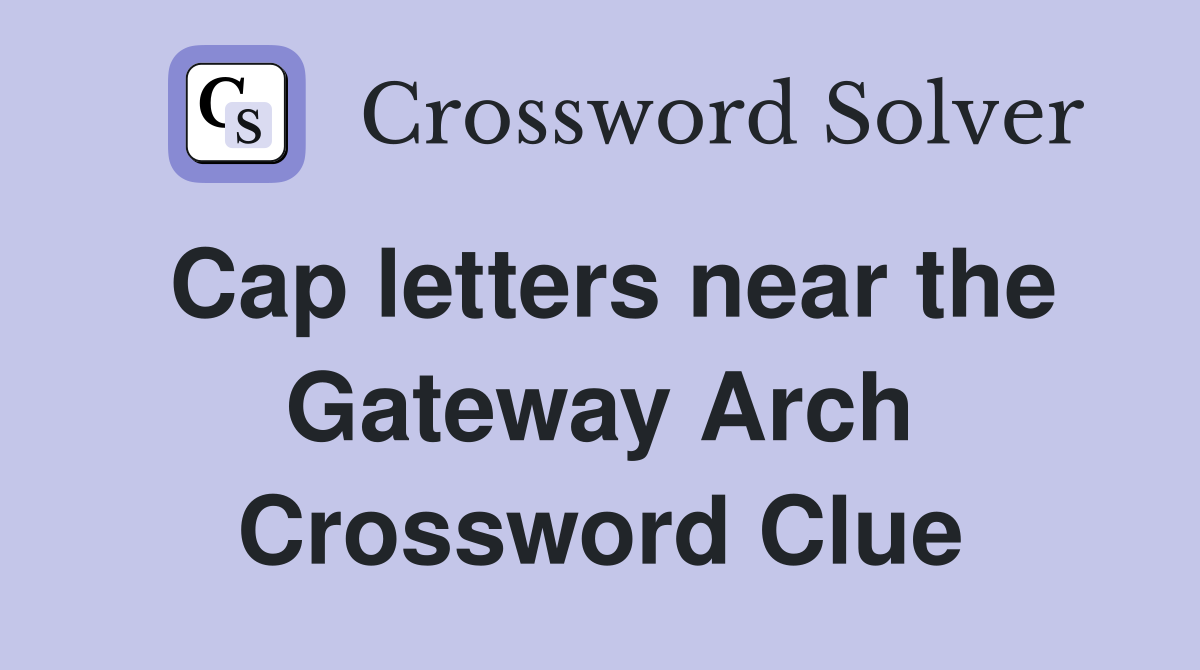Cap letters near the Gateway Arch Crossword Clue