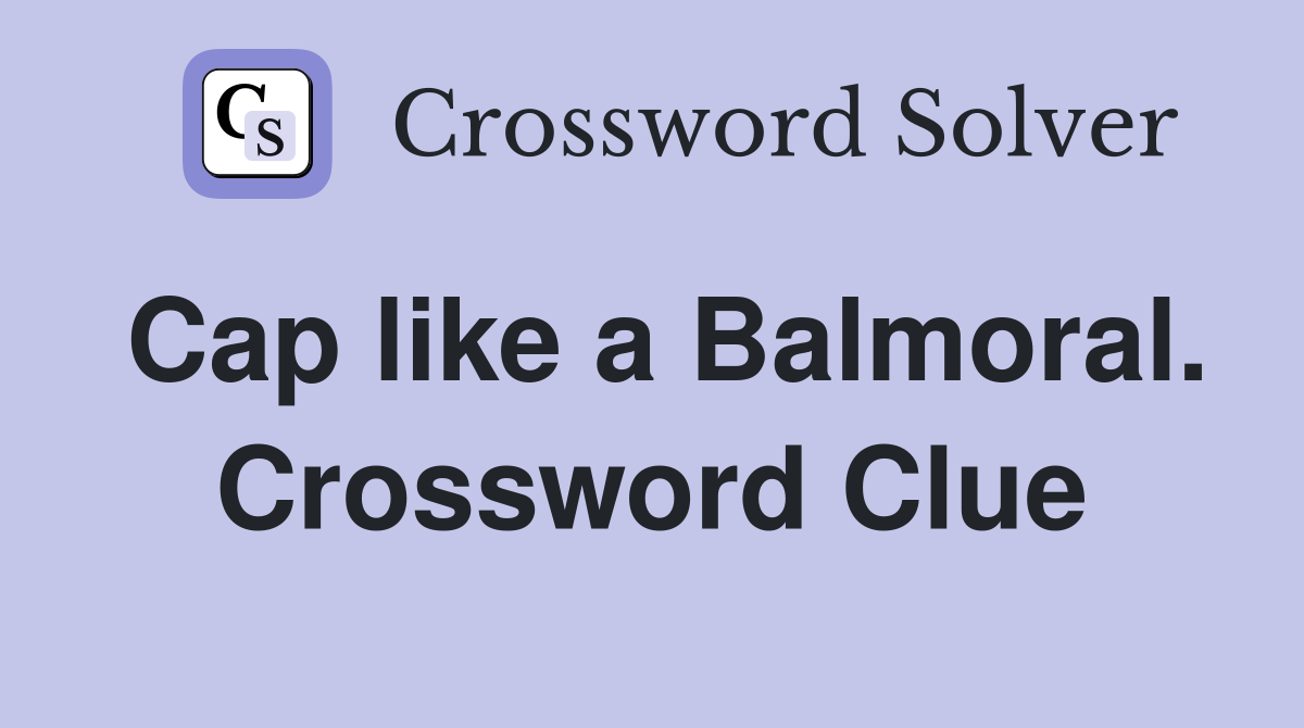 Cap like a Balmoral. Crossword Clue