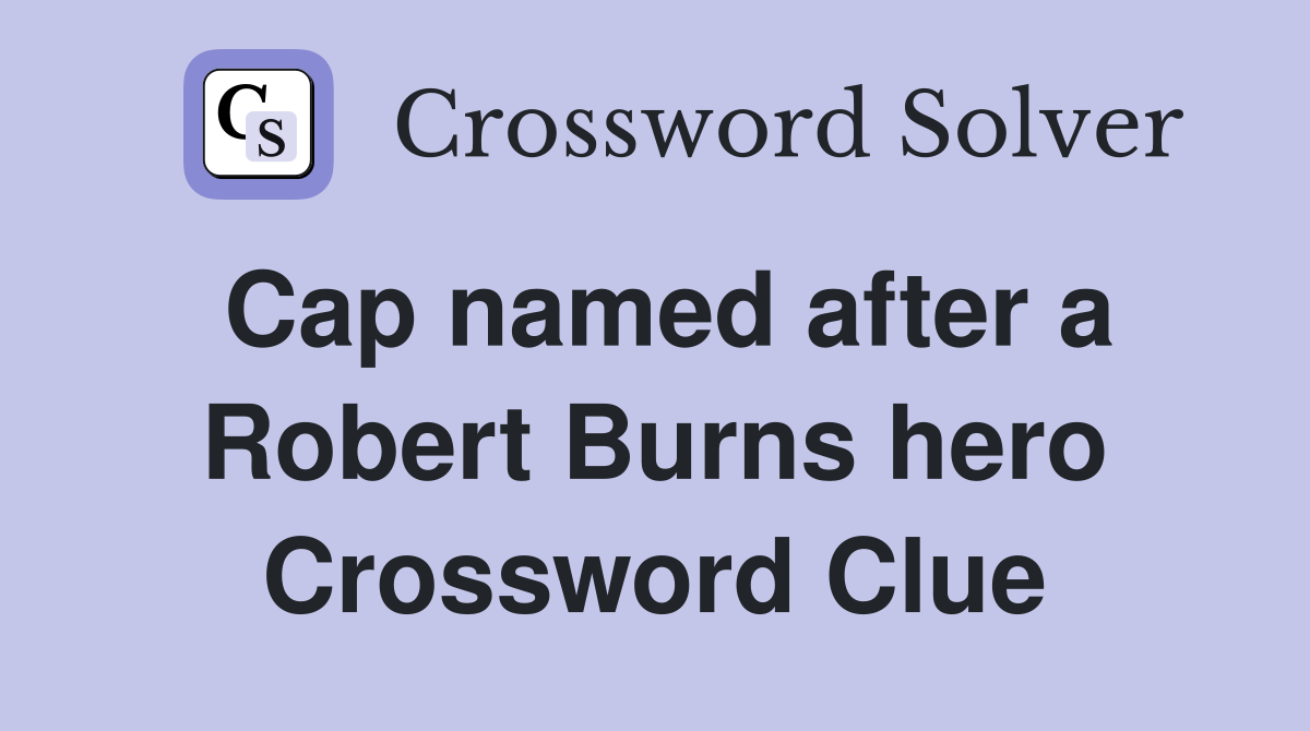 Cap named after a Robert Burns hero Crossword Clue