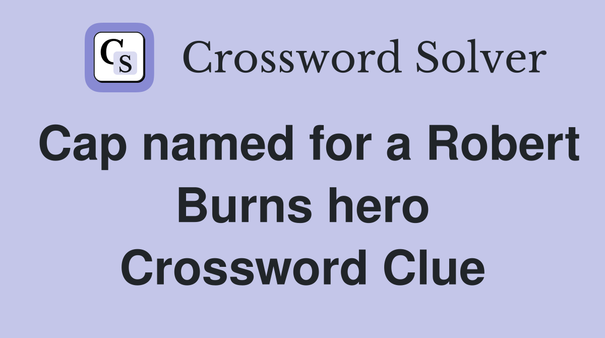 Cap named for a Robert Burns hero Crossword Clue