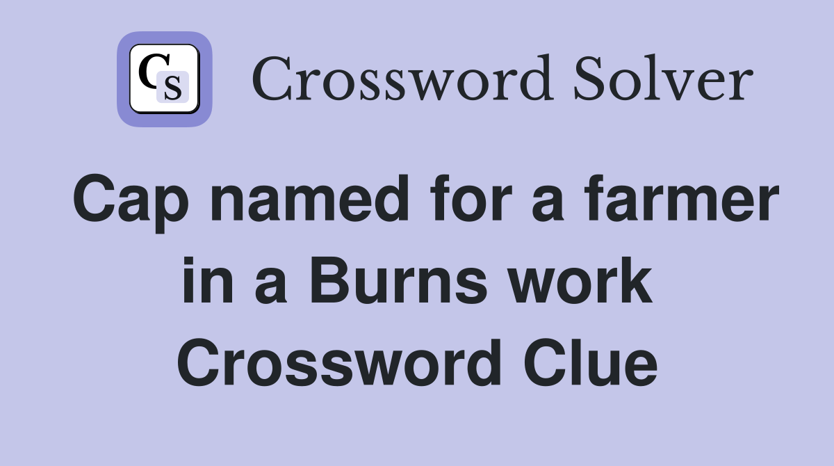 Cap named for a farmer in a Burns work Crossword Clue