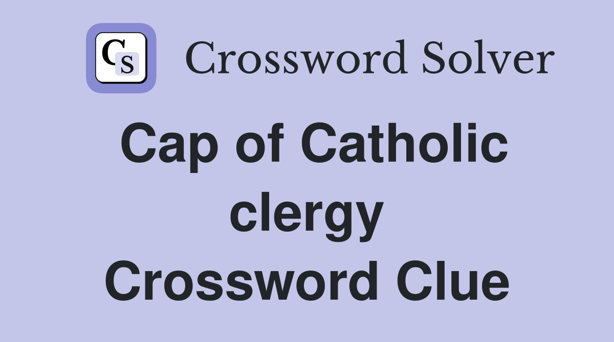 Cap of Catholic clergy Crossword Clue