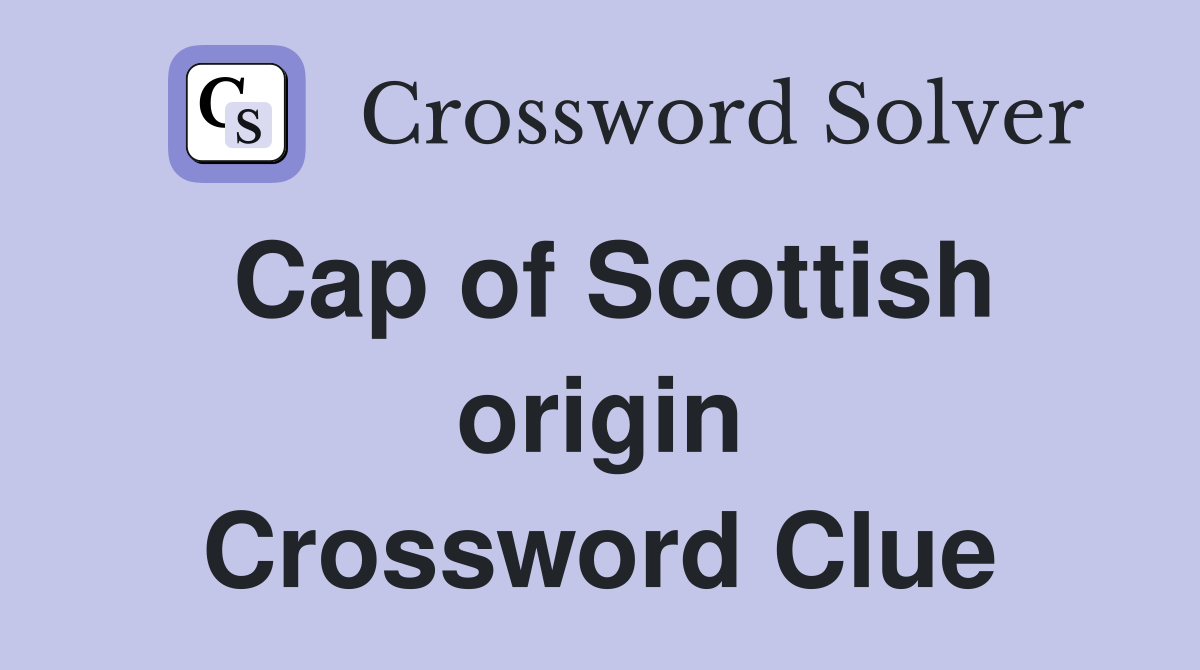 Cap of Scottish origin Crossword Clue