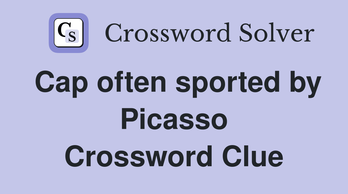 Cap often sported by Picasso Crossword Clue