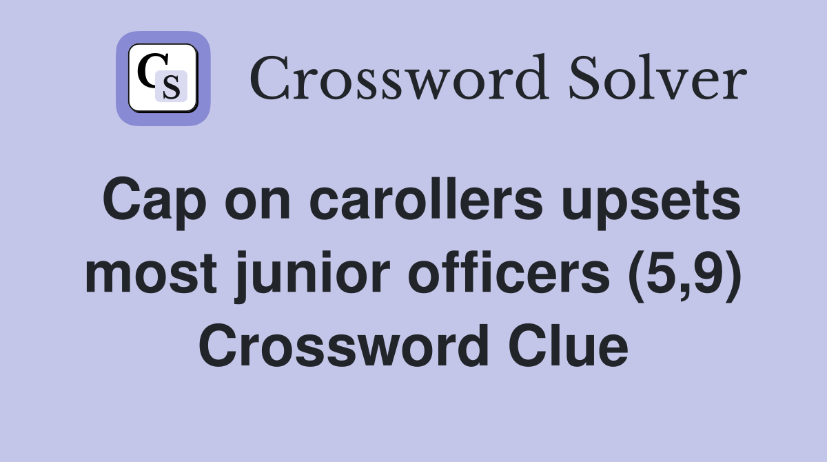 Cap on carollers upsets most junior officers (5,9) Crossword Clue