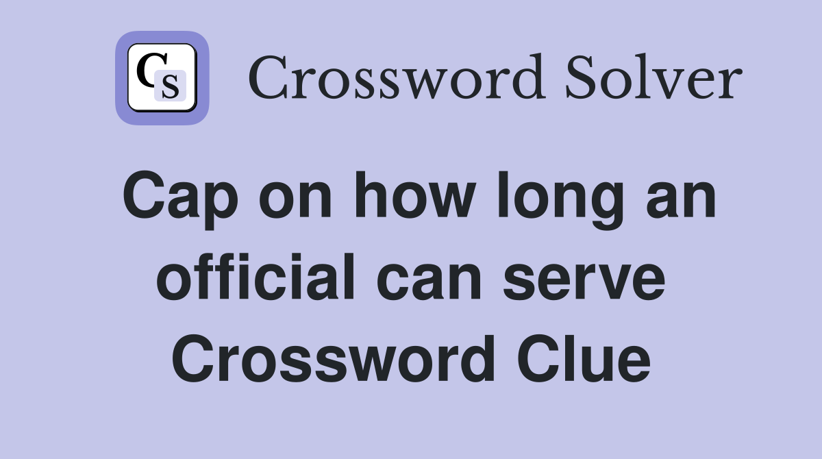 Cap on how long an official can serve Crossword Clue