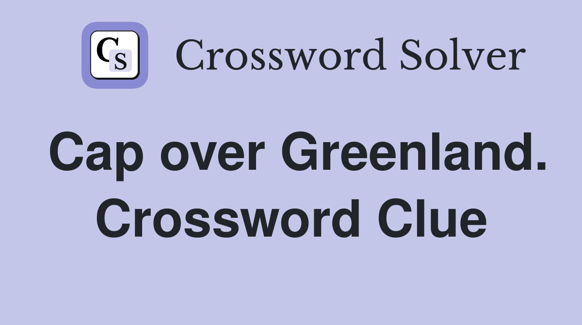 Cap over Greenland. Crossword Clue
