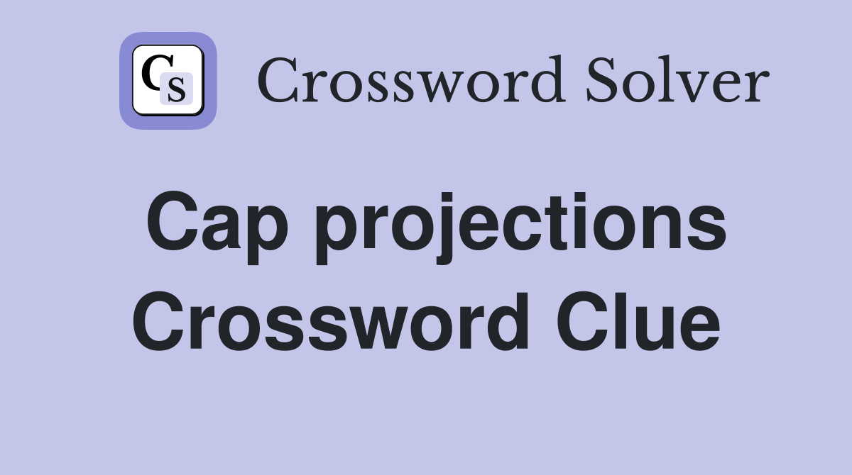 Cap projections Crossword Clue