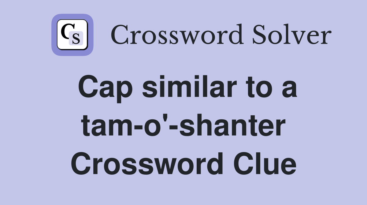 Cap similar to a tam-o'-shanter Crossword Clue