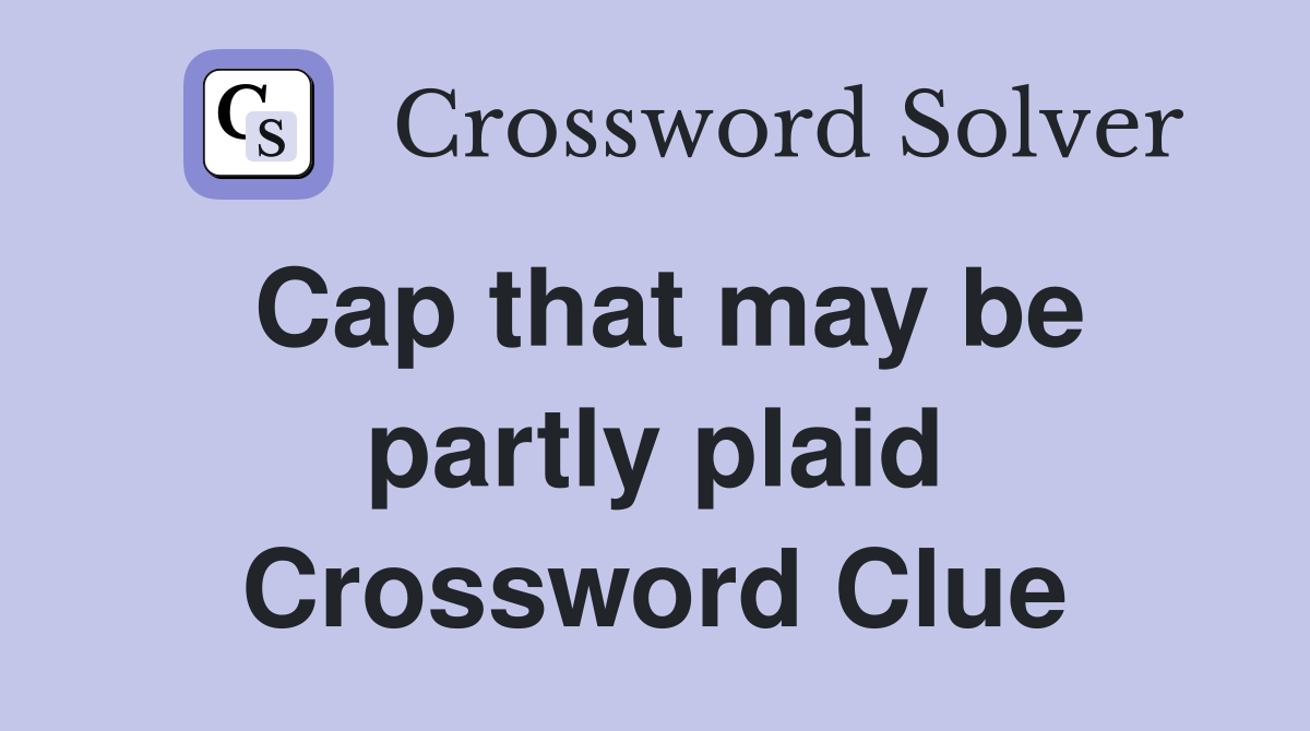 Cap that may be partly plaid Crossword Clue