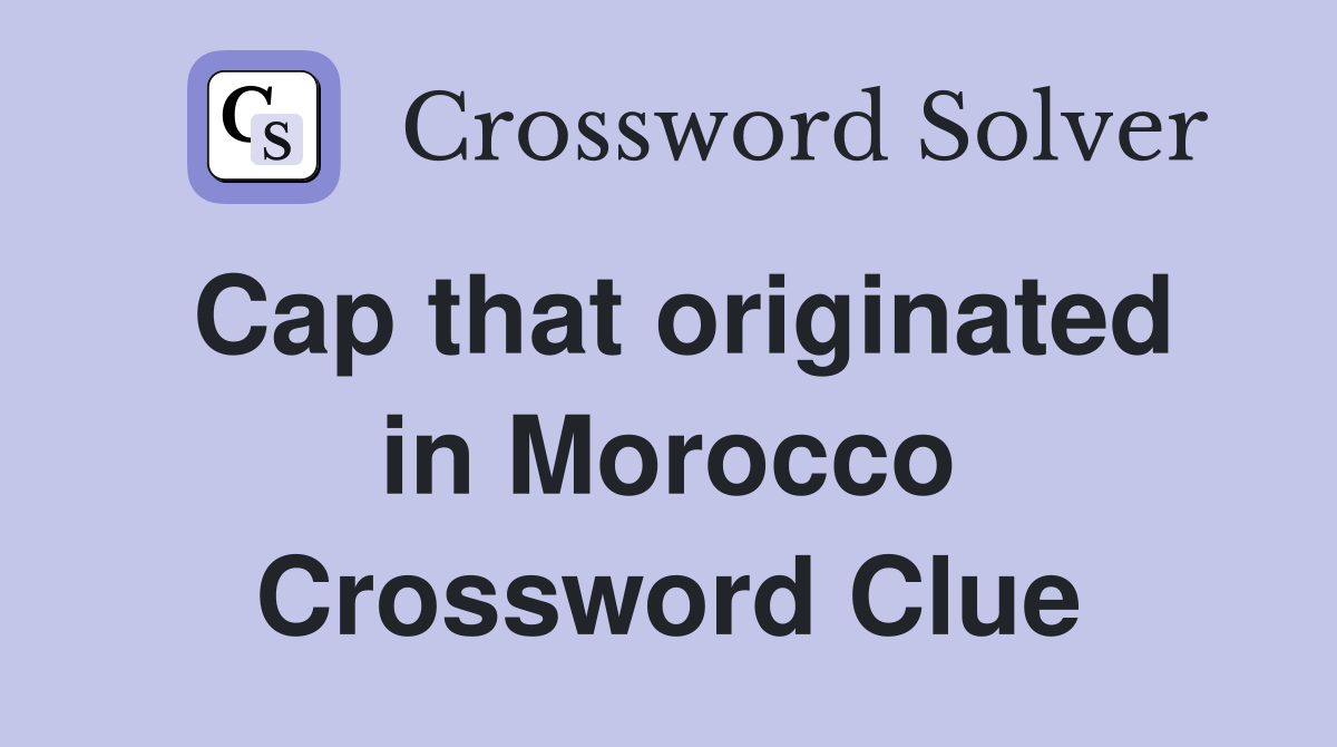 Cap that originated in Morocco Crossword Clue