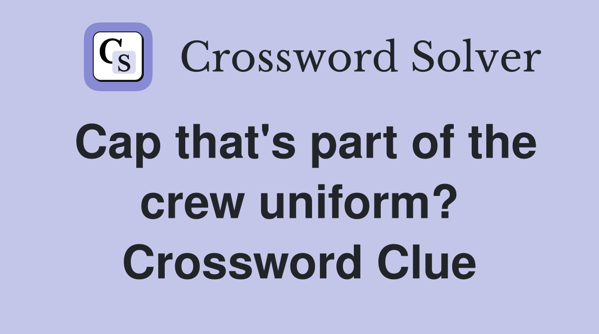 Cap that's part of the crew uniform? Crossword Clue