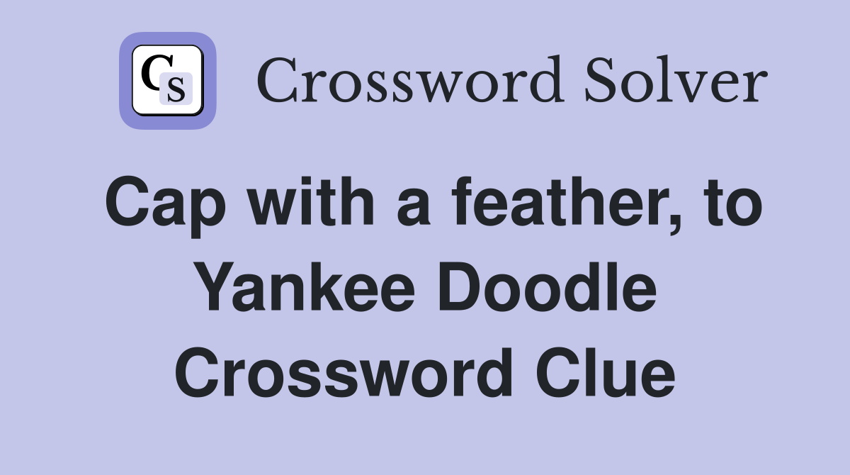 Cap with a feather, to Yankee Doodle Crossword Clue