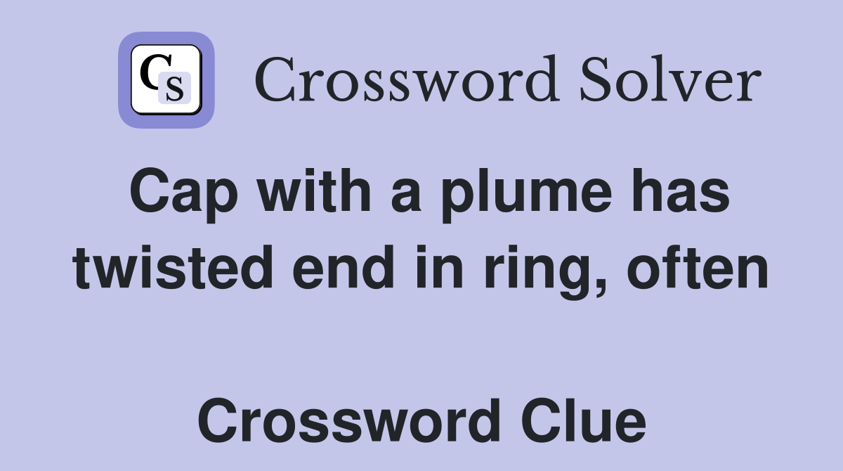 Cap with a plume has twisted end in ring, often  Crossword Clue