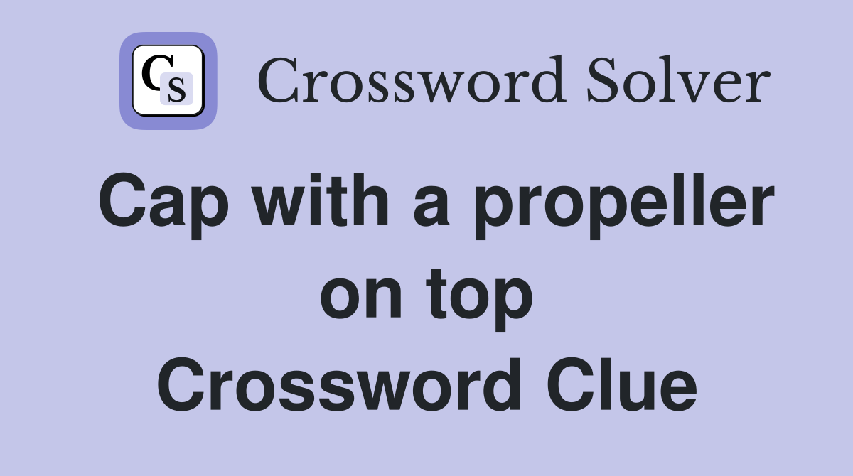 Cap with a propeller on top Crossword Clue