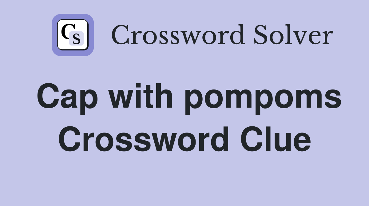 Cap with pompoms Crossword Clue