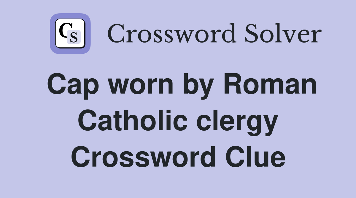Cap worn by Roman Catholic clergy Crossword Clue