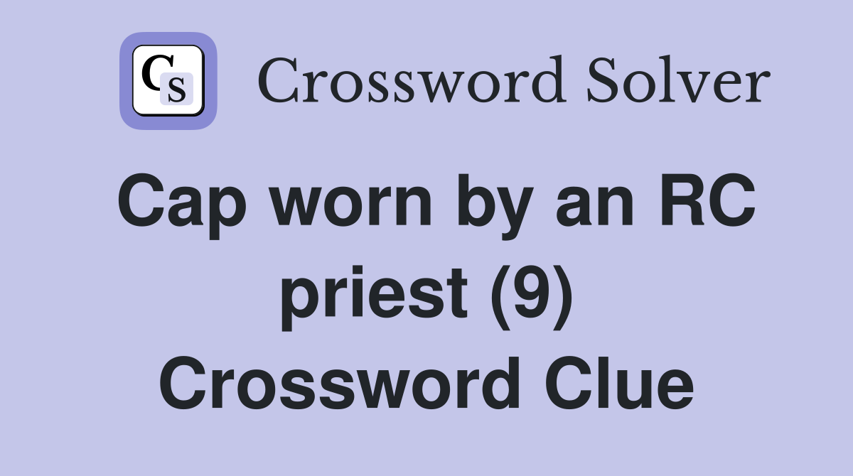Cap worn by an RC priest (9) Crossword Clue
