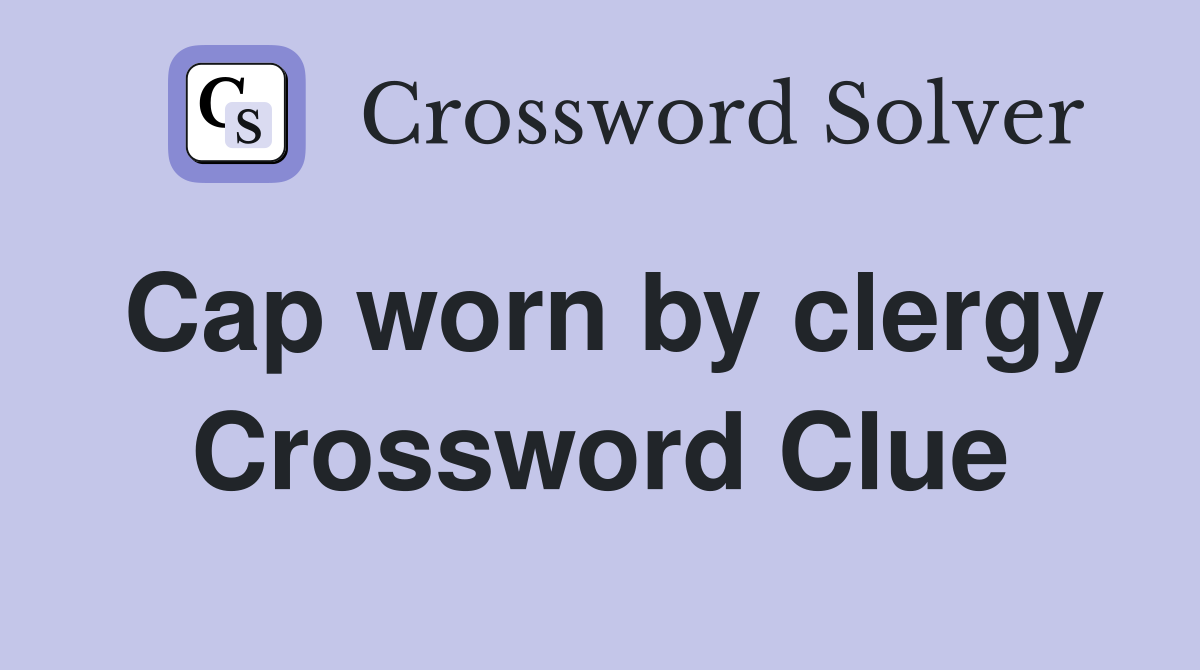 Cap worn by clergy Crossword Clue
