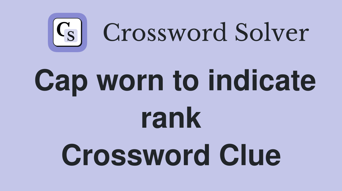 Cap worn to indicate rank Crossword Clue