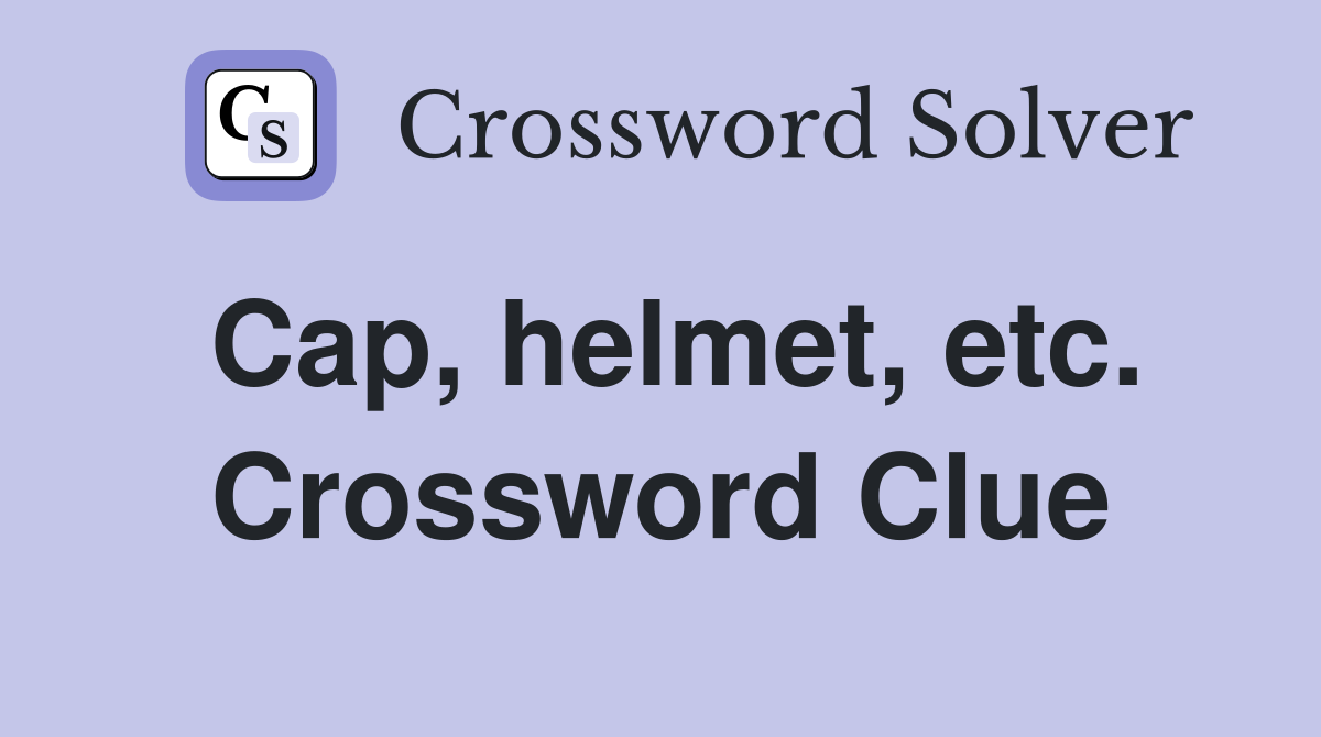 Cap, helmet, etc. Crossword Clue