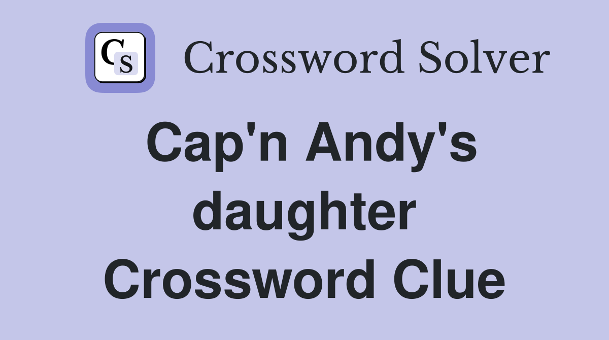 Cap'n Andy's daughter Crossword Clue