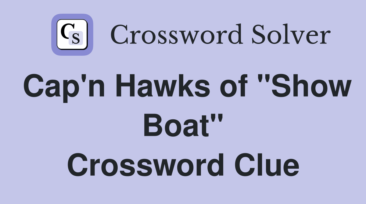 Cap'n Hawks of "Show Boat" Crossword Clue