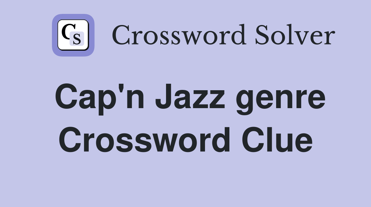 Cap'n Jazz genre Crossword Clue