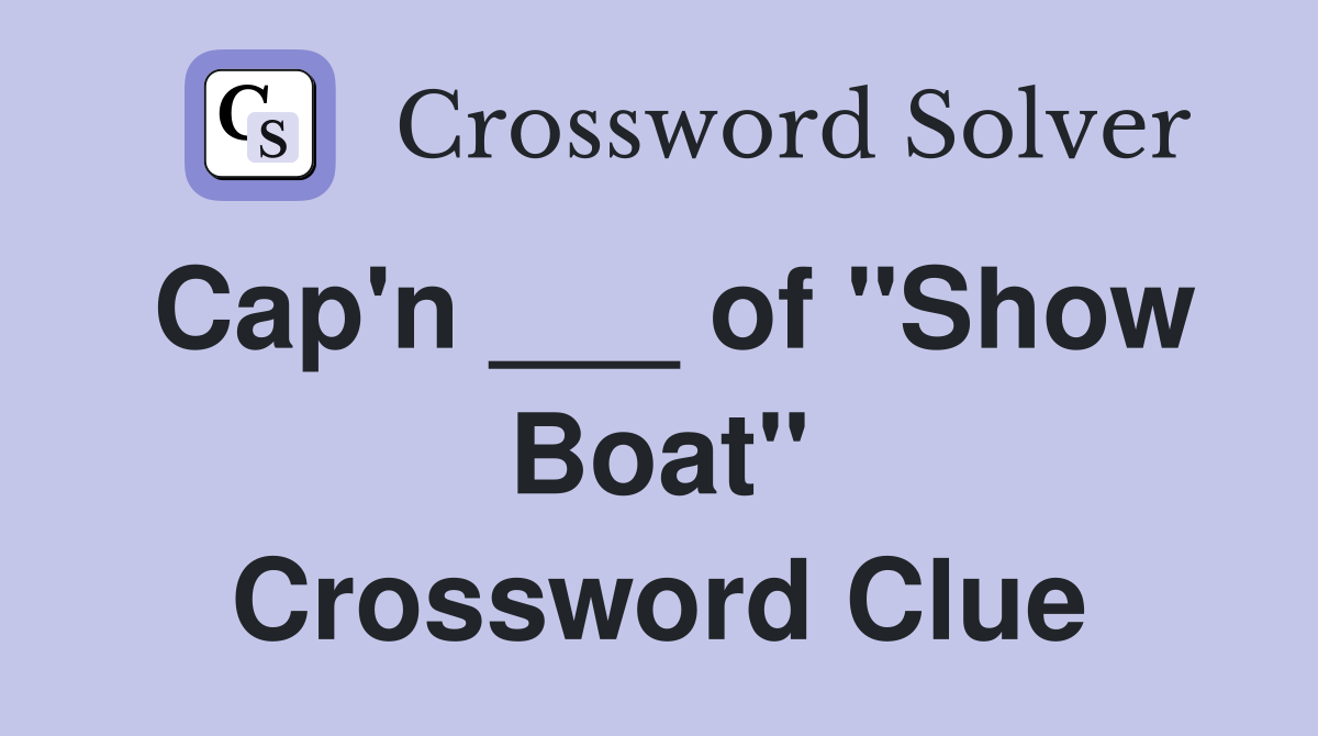 Cap'n ___ of "Show Boat" Crossword Clue