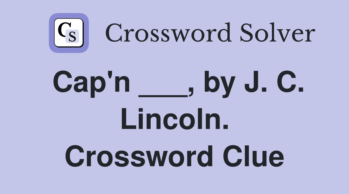 Cap'n ___, by J. C. Lincoln. Crossword Clue
