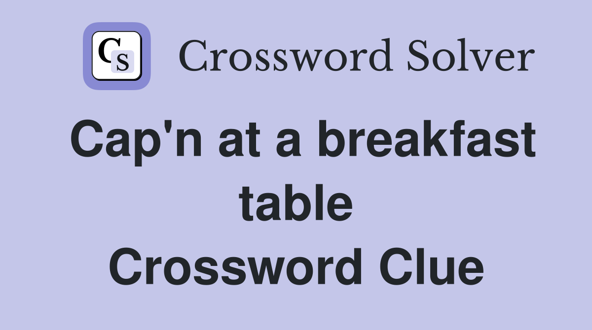 Cap'n at a breakfast table Crossword Clue