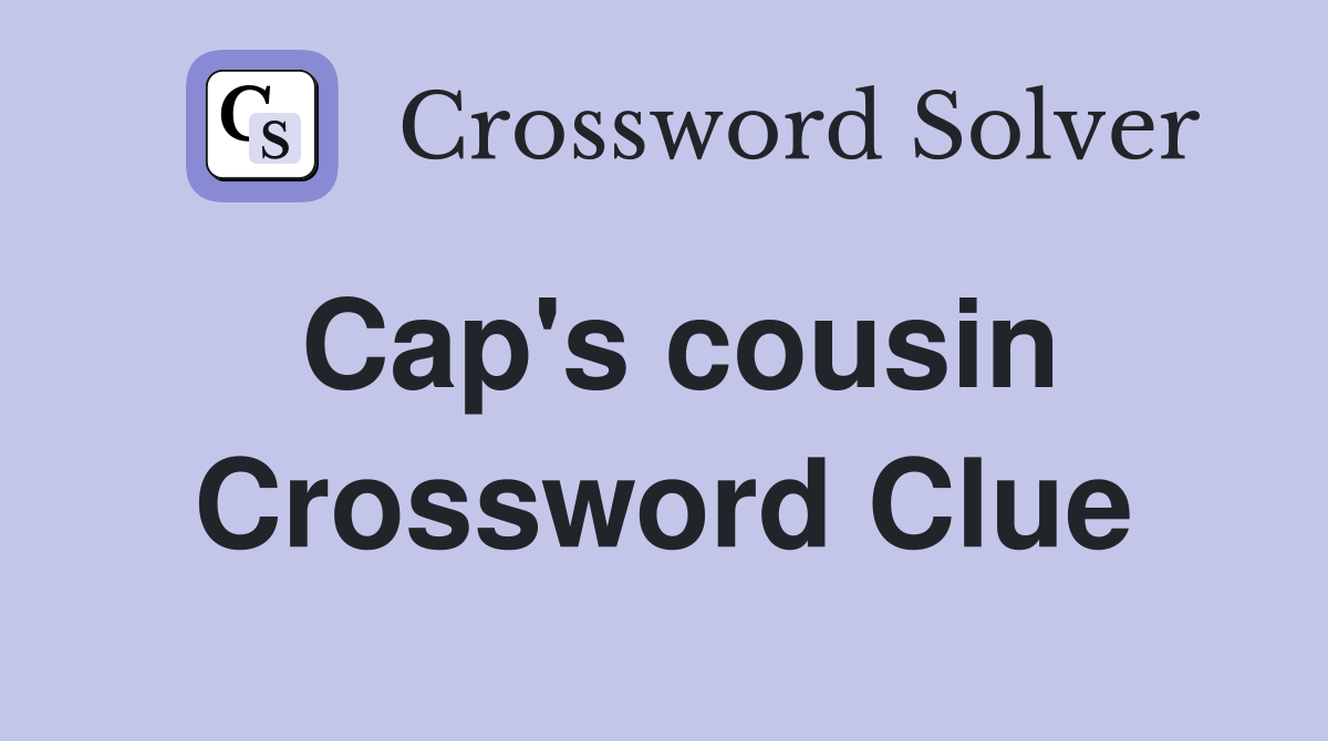 Cap's cousin Crossword Clue